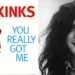The Kinks "You Really Got Me"