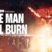 "The Man Will Burn" Review